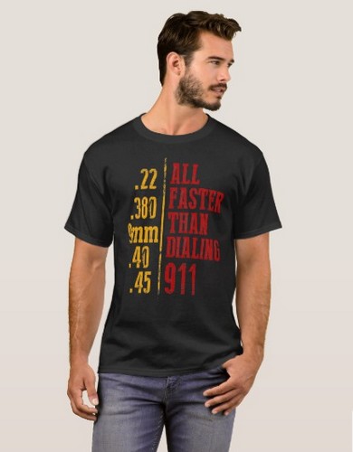 Gun T Shirt All
                          Faster Than Dialing 911